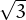 √ -
  3