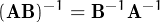     -1    -1  -1
(AB )  = B  A
     